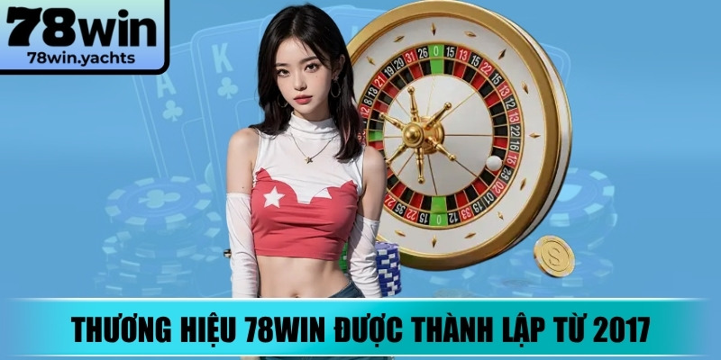 Thương hiệu 78Win được thành lập từ 2017