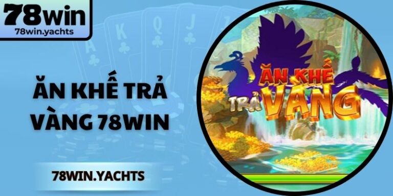 Ăn Khế Trả Vàng 78Win – Hành Trình Nổ Hũ Cổ Tích Việt Nam