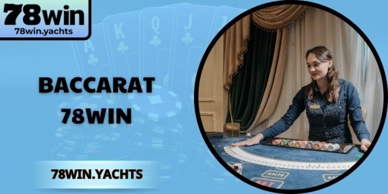 Baccarat 78Win – Game Đối Kháng Đỉnh Cao, Dễ Thắng