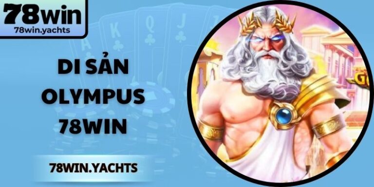 Di Sản Olympus 78Win – Trải Nghiệm Nổ Hũ Thần Thoại Hấp Dẫn