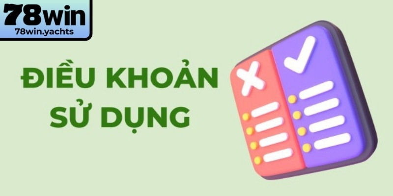 Hiểu rõ điều khoản sử dụng 78Win giúp trải nghiệm an toàn