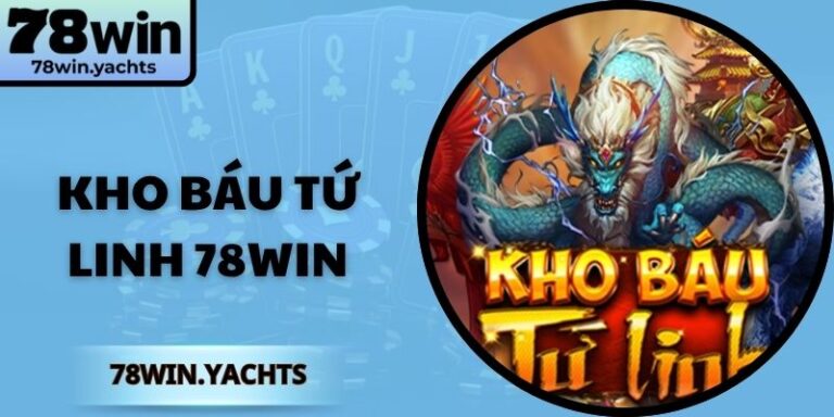 Kho Báu Tứ Linh 78Win – Cuộc Phiêu Lưu Nổ Hũ Hấp Dẫn
