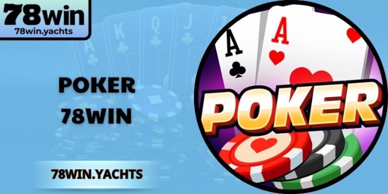 Poker 78Win – Trải Nghiệm Đỉnh Cao, Thắng Lớn Mỗi Ngày