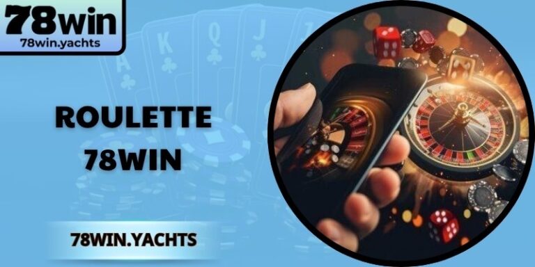 Roulette 78Win – Trải Nghiệm Vòng Quay Đẳng Cấp Thượng Lưu