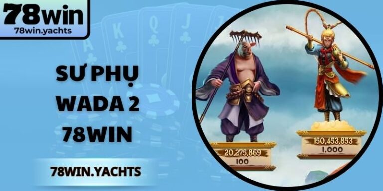 Sư Phụ Wada 2 78Win – Hành Trình Nổ Hũ Võ Đạo Siêu Hấp Dẫn