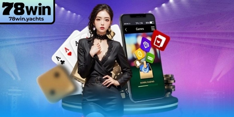 Trải nghiệm tiện lợi, mượt mà khi tải app 78Win
