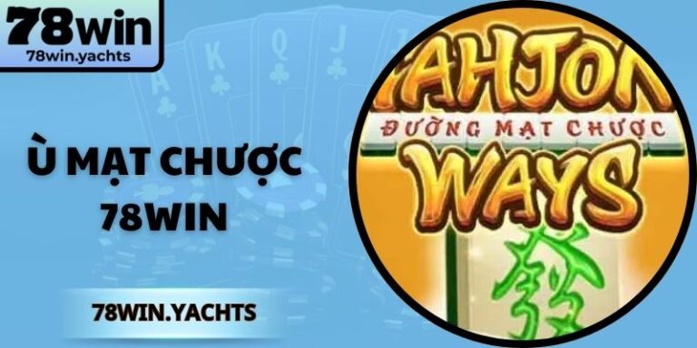 Ù Mạt Chược 78Win – Chiến Thuật Cùng Mẹo Thắng Liên Tiếp