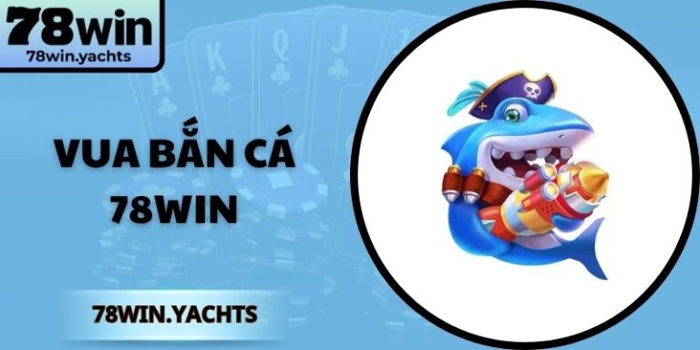 Vua Bắn Cá 78win