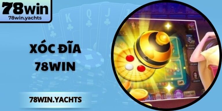 Xóc Đĩa 78Win: Hướng Dẫn Chi Tiết Từ Cơ Bản Tới Nâng Cao